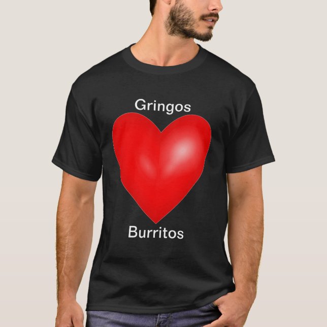 Gringos Liebe Burritos T-Shirt (Vorderseite)