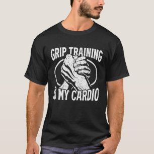 Grip-Training ist mein Cardio-starker Armring T-Shirt