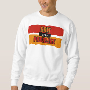Grit Over Privilege™ wurde entwickelt, um die Gesc Sweatshirt