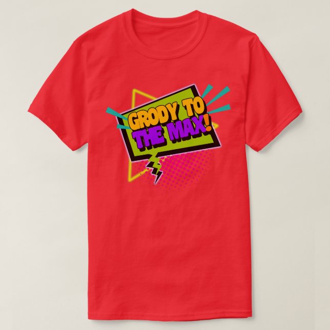 Grody to the Max Funny 90s Sprichwort T-Shirt (Design vorne)