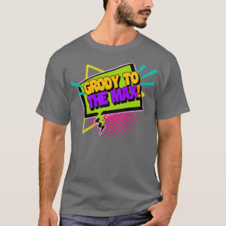 Grody to the Max Funny 90s Sprichwort T-Shirt