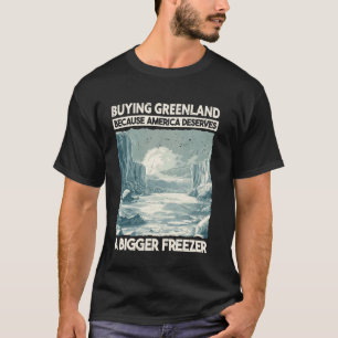 Grönland kaufen, weil Amerika einen größeren Gefri T-Shirt