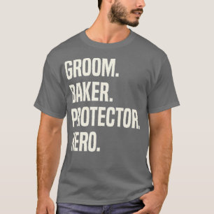 Groom Baker Protector Hero Groom Profession T-Shirt