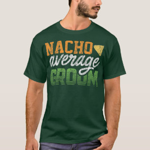 Groom for Men Nacho Gag Bachelor Party Niedlich894 T-Shirt