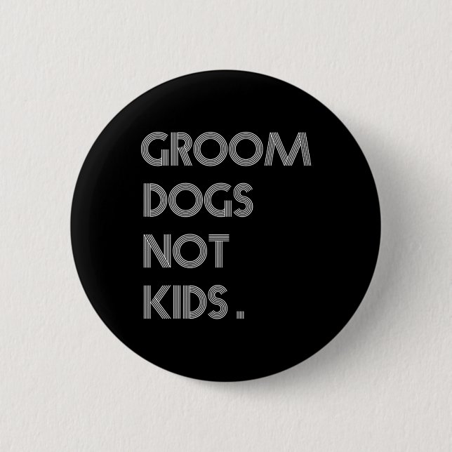 Groom Hunde nicht Kinder lustige Hunde Meme Button (Vorderseite)