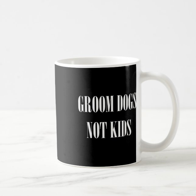 Groom Hunde nicht Kinder lustigen Hund Groomer Hau Kaffeetasse (Rechts)