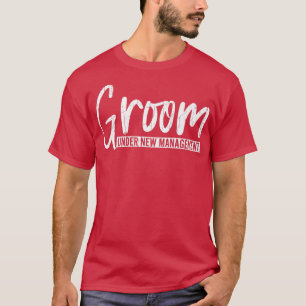 Groom under new management Funny Wedding Verheirat T-Shirt