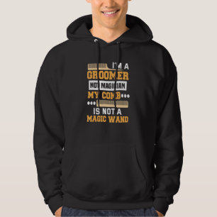 Groomer Not Magician Dog Groomer Hoodie