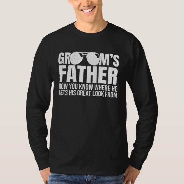 Grooms Father Where He Gets His Look From Wedding  T-Shirt (Vorderseite)