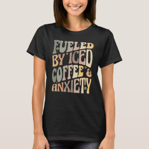 Groovy, angetrieben von Eiskaffee und Angst Kaffee T-Shirt