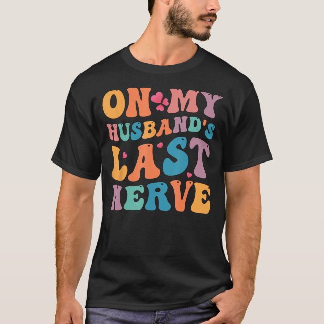 Groovy auf dem letzten Nerv meines Ehemanns T-Shirt (Vorderseite)