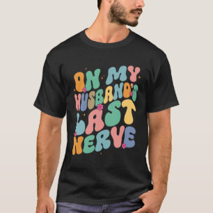 Groovy Auf Letzte Nerven Meines Mannes Ein Muttert T-Shirt