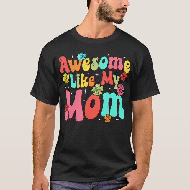 Groovy Awesome Like My Mom Mommy Mothers Day Daugh T-Shirt (Vorderseite)