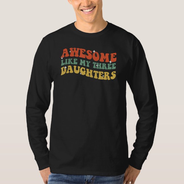 Groovy Awesome Like My Three Daughters Fathers Day T-Shirt (Vorderseite)
