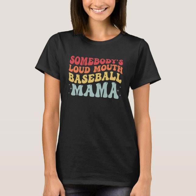 Groovy Baseball Somebody s Loud Mouth Baseball Mam T-Shirt (Vorderseite)