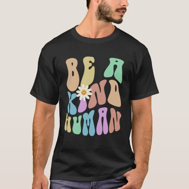 Groovy BE A KIND HUMAN Retro Stop Bullying Choose  T-Shirt (Vorderseite)