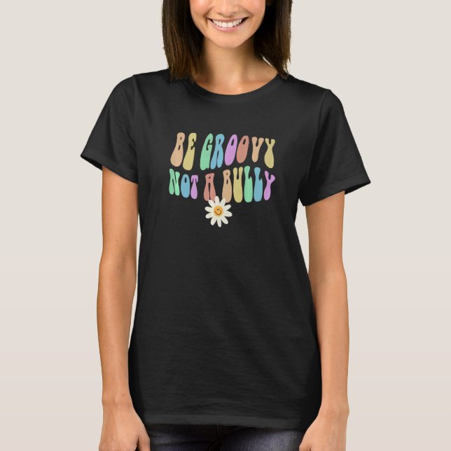Groovy BE GROOVY NOT A BULLY Retro Stop Bullying C T-Shirt (Vorderseite)