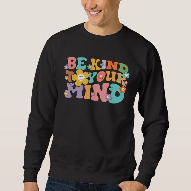 Groovy Be Kind To Your Mind  Mental Health Awarene Sweatshirt (Vorderseite)
