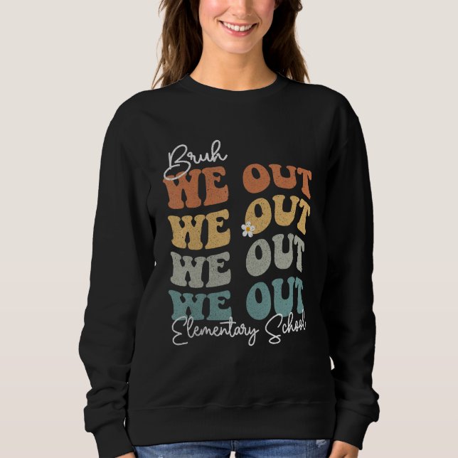 Groovy Bruh We Out Elementary School  Teacher Sweatshirt (Vorderseite)