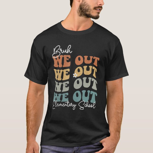 Groovy Bruh We Out Elementary School  Teacher T-Shirt (Vorderseite)