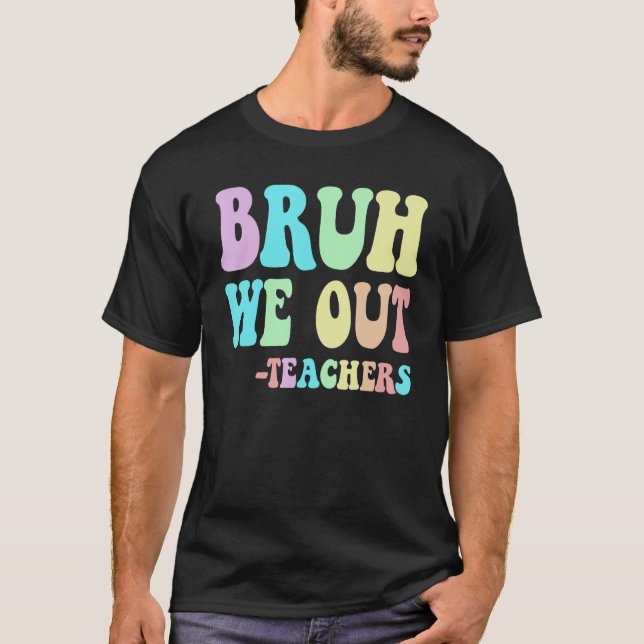 Groovy BRUH WE OUT Teachers End Last Day Of School T-Shirt (Vorderseite)
