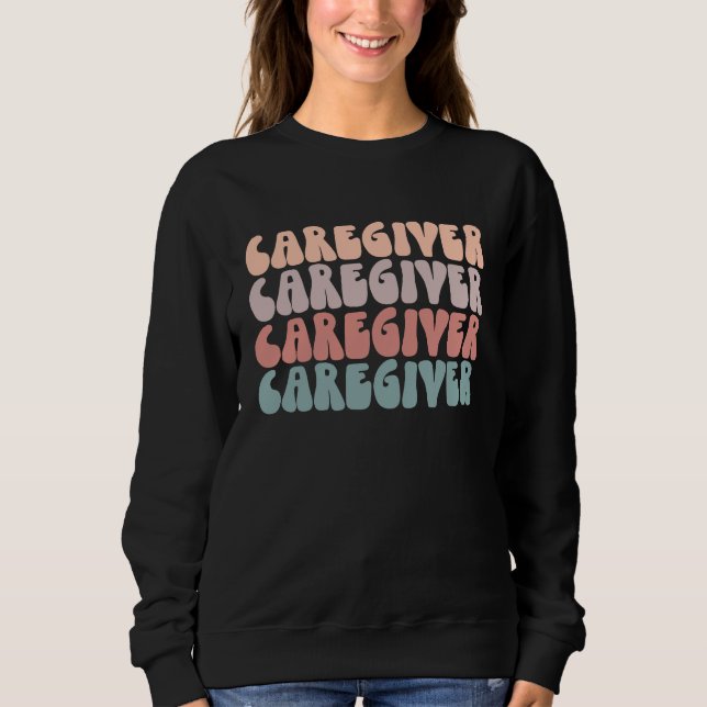 Groovy Caregiver Life Appreciation Healthcare Work Sweatshirt (Vorderseite)