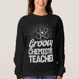 Groovy Chemie Lehrer Chemiker Chemie Wissenschaft Sweatshirt