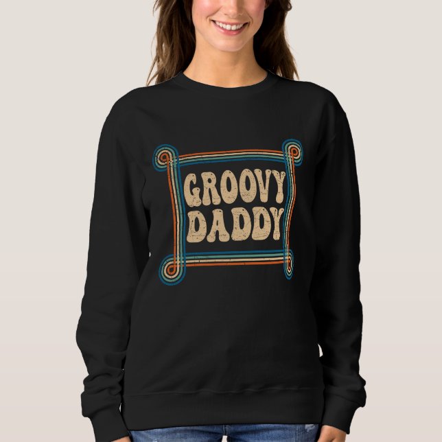 Groovy Daddy 70s Aesthetic Nostalgia 1970's Retro  Sweatshirt (Vorderseite)