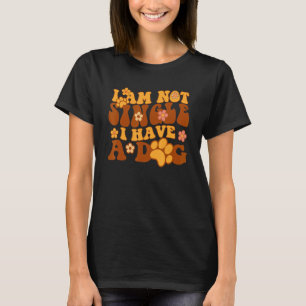 Groovy Dog I am Not Single I Have A Dog T-Shirt