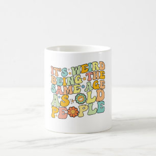 Groovy, es ist seltsam, im gleichen Alter zu sein  Kaffeetasse