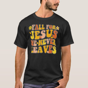 Groovy Fall Für Jesus Er Verlässt Niemals Autumn D T-Shirt