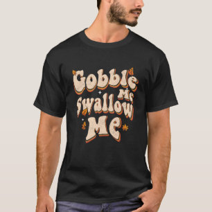 Groovy Gobble Me Swallow Me Erntedank T-Shirt