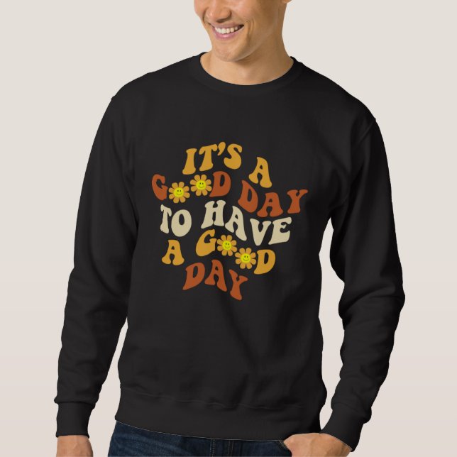 Groovy Good Day To Have Good Day Daisy Positive Mo Sweatshirt (Vorderseite)
