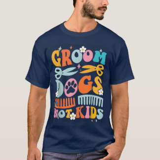 Groovy Groom Hunde nicht Hunde Groomer Haustier lu T-Shirt