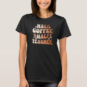 Groovy Half Coffee Halblehrer Inspiration Quot T-Shirt