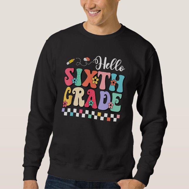 Groovy Hello Sixth Grade Student Teacher Back To S Sweatshirt (Vorderseite)