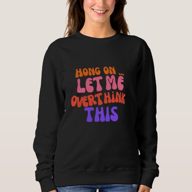 Groovy Hong on Ließ mir überdenken diese lustige M Sweatshirt (Vorderseite)