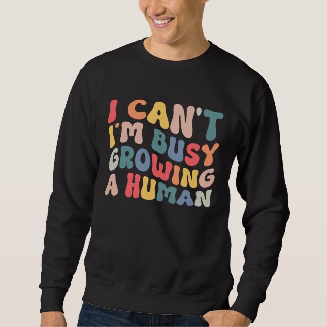 Groovy I Cant Im Busy Growing a Human Funny Mother Sweatshirt (Vorderseite)