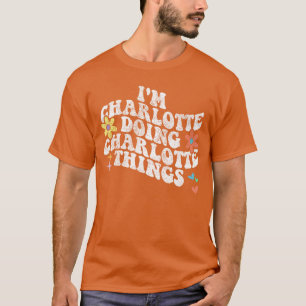 Groovy Ich bin in Charlotte und mache Charlotte-Sa T-Shirt