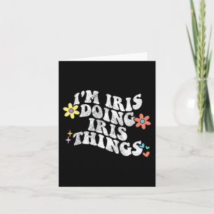 Groovy Ich bin Iris und mache Iris-Dinge Lustiger  Karte