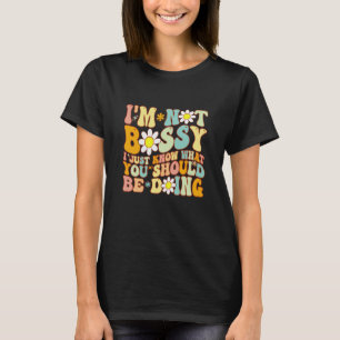 Groovy ich bin nicht Bossy ich weiß nur, was du se T-Shirt