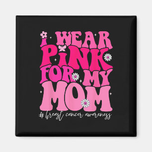Groovy Ich trage Pink für meine Mama Brustkrebs Aw Magnet