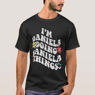 Groovy Im Daniela Doing Daniela Things Funny Mothe T-Shirt
