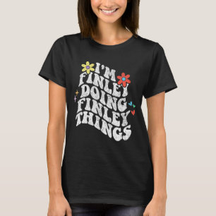 Groovy Im Finley Doing Finley Things Funny Mthers T-Shirt