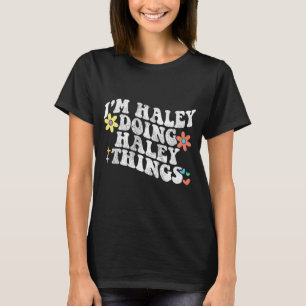 Groovy Im Haley Doing Haley Things Funny Mother T-Shirt