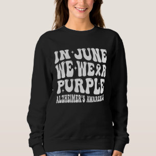 Groovy im Juni tragen wir lila Alzheimer-Bewusstse Sweatshirt