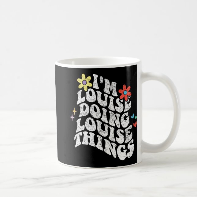 Groovy Im Louise Doing Louise Things Funny Mthers Kaffeetasse (Rechts)