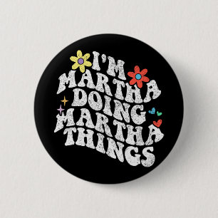 Groovy Im Martha Doing Martha Things Funny Mthers Button