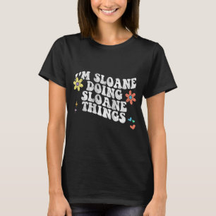 Groovy Im Sloane Doing Sloane Things Funny Mthers T-Shirt
