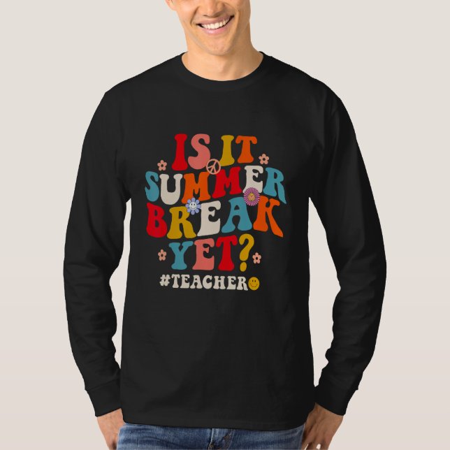 Groovy Is It Summer Break Yet Teachers Last Day Of T-Shirt (Vorderseite)